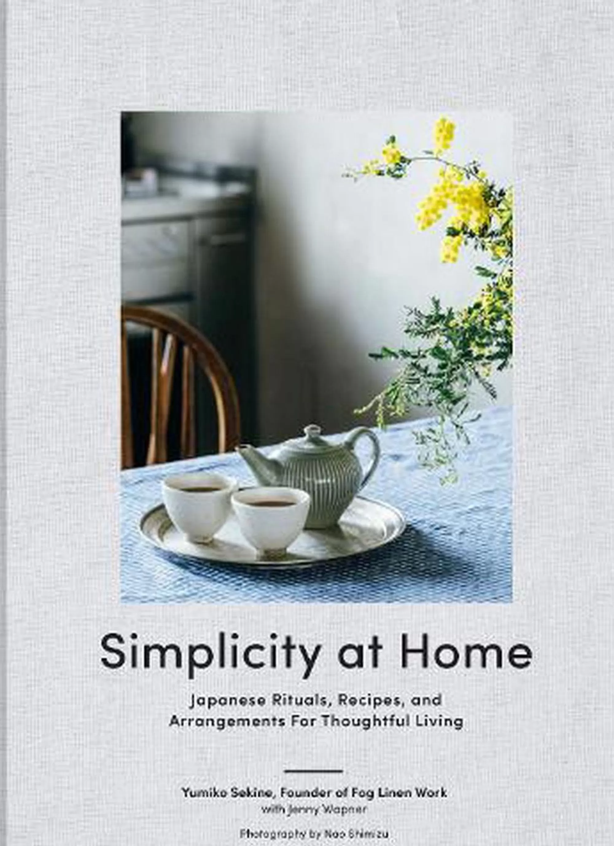 Kinokuniya Simplicity At Home: Japanese Rituals, Recipes, And Arrangements For Thoughtful Living Hot